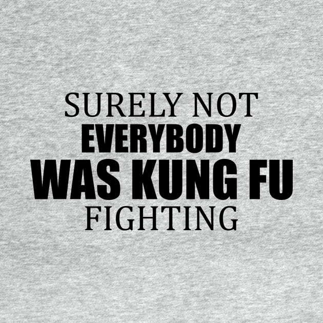 Surely Not Everybody Was Kung Fu Fighting by thriveart